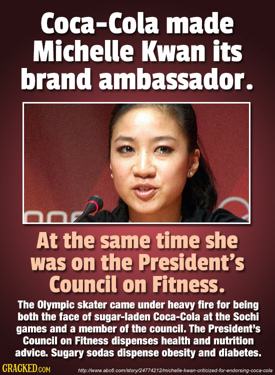 Coca- Cola made Michelle Kwan its brand ambassador. At the same time she was on the President's Council on Fitness. The Olympic skater came under heav