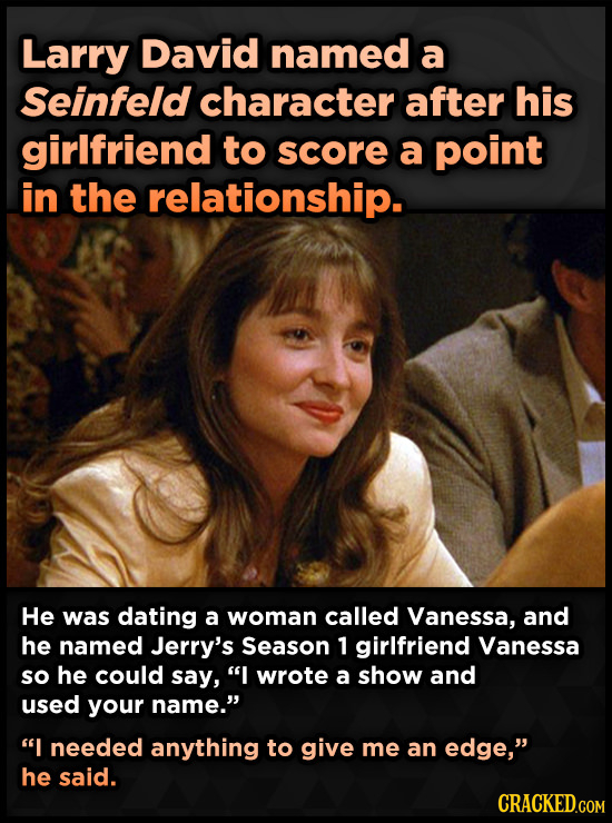 Larry David named a Seinfeld character after his girlfriend to score a point in the relationship. He was dating a woman called Vanessa, and he named J