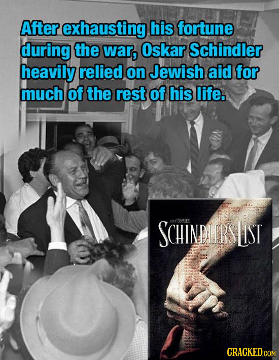 After exhausting his fortune during the war, Oskar Schindler heavily relied on Jewish aid for much of the rest of his life. SCHINDLIRS sbaa98 LIST CRA