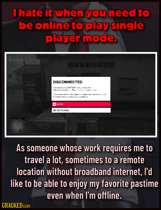 hate it when you need to be online to play single player mode. LOCITETRCOT 00DO DISCONNECTED Y 194e1:. I:. J:HITSS lseite. ke Tasumae, INaM.. - eel T