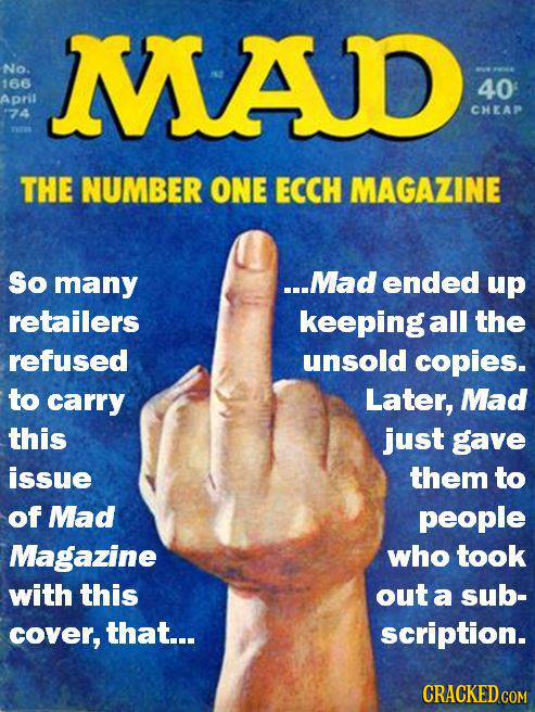 MAD No. 166 40 April CHEAP 74 THE NUMBER ONE ECCH MAGAZINE So many ...Mad ended up retailers keeping all the refused unsold copies. to carry Later, Ma