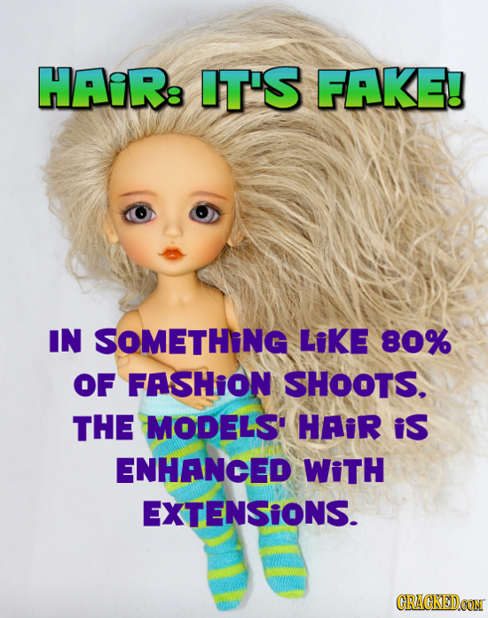 HAiRe IT'S FAKE! IN SOMETHING LikE 80% OF FASHION SHOOTS. THE MODELS' HAiR iS ENHANCED WiTH EXTENSIONS. CRAGKEDCON