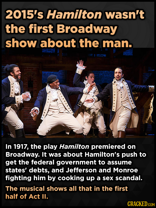 2015's Hamilton wasn't the first Broadway show about the man. In 1917, the play Hamilton premiered on Broadway. It was about Hamilton's push to get th