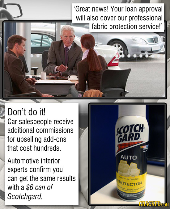 'Great news! Your loan approval will also cover our professional fabric protection service!' Don't do it! Car salespeople receive additional commissio