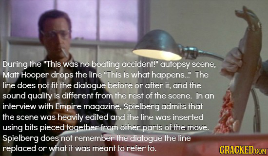 During the This was no boating accident! autopsy scene, Matt Hooper drops the line This is what happens... The line does not fit the dialogue befor