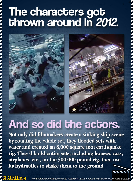 The characters got thrown around in 2012. And SO did the actors. Not only did filmmakers create a sinking ship scene by rotating the whole set, they f