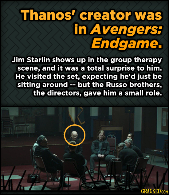 Thanos' creator was in Avengers: Endgame. Jim Starlin shows up in the group therapy scene, and it was a total surprise to him. He visited the set, exp