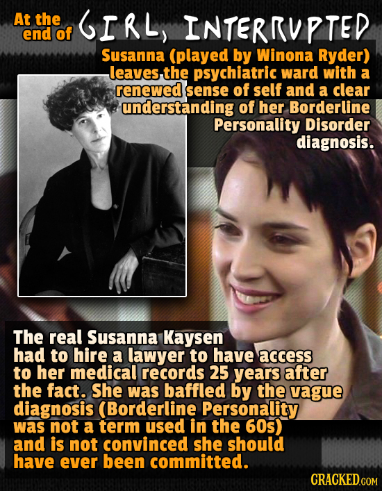 At the GIRL, INTERRUPTED end of Susanna (played by Winona Ryder) leaves.the psychiatric ward with a renewed sense of self and a clear understanding of