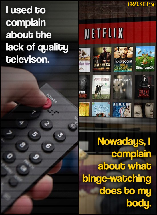 CRACKEDcO I used to complain about the NETFLIX lack of quality televison. hotelsocial Roe KALBER ZEN&ZACK AMeFETINA UNIVERSEV SILENT c KTONPT CFAVCE N