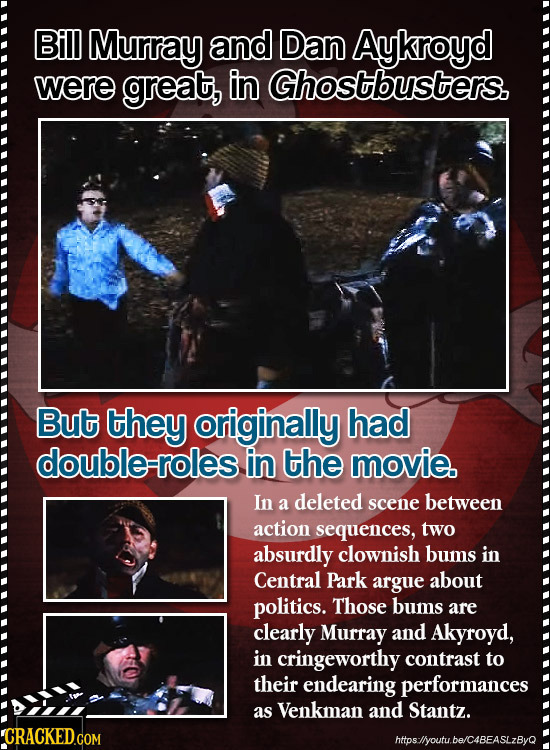 Bill Murray and Dan Aykroyd were great, iIn Ghostbusters. But they originally had double-roles in the movie. In a deleted scene between action sequenc
