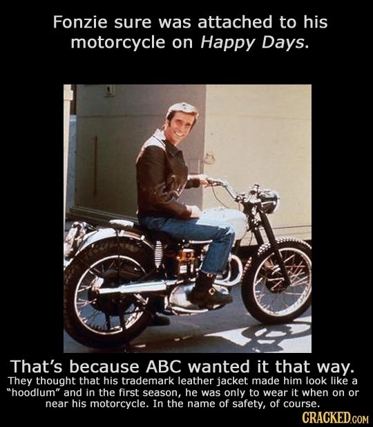 Fonzie sure was attached to his motorcycle on Happy Days. That's because ABC wanted it that way. They thought that his trademark leather jacket made h