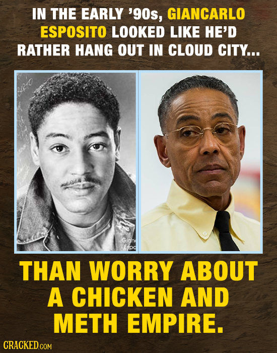 IN THE EARLY '90s, GIANCARLO ESPOSITO LOOKED LIke HE'D RATHER HANG OUT IN CLOUD CITY... Gon THAN WORRY ABOUT A CHICKEN AND METH EMPIRE.