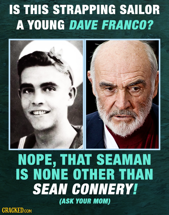 IS THIS STRAPPING SAILOR A YOUNG DAVE FRANCO? NOPE, THAT SEAMAN IS NONE OTHER THAN SEAN CONNERY! (ASK YOUR MOM)