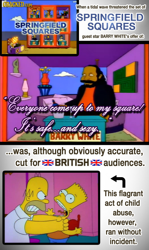 CRACKEDcO When a tidal wave threatened the set of SPRINGFIELD The SPRINGFIELD SQUARES SQUARES guest star BARRY WHITE'S offer of: Everyons ta come uf m