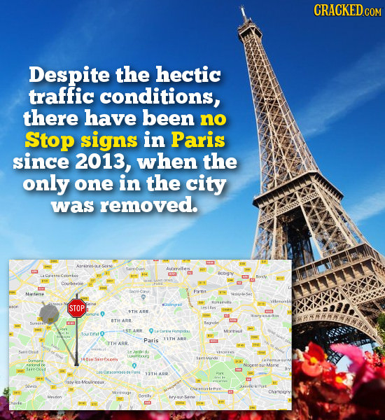 Despite the hectic traffic conditions, there have been no Stop signs in Paris since 2013, when the only one in the city was removed. Auerlies I Pichia