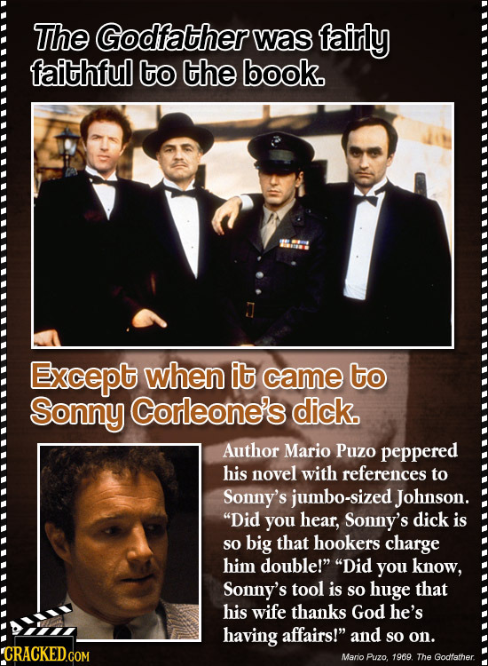 The Godfather was fairly faithful to the book. Except when it came to Sonny Corleone's dick. Author Mario Puzo peppered his novel with references to S