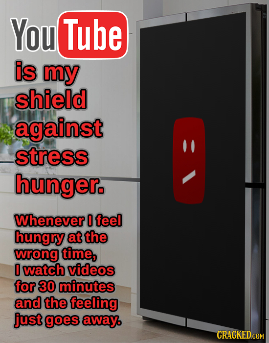 You Tube is my shield against stress hunger. Whenever 0 feel hungry at the wrong time, 0 watch videos for 30 minutes and the feeling just goes away CR
