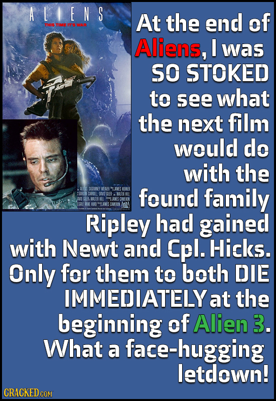 A L IENS At the end of THIS TIME I'S WAR Aliens, I was SO STOKED to see what the next filn would do with the AS SSTERNEY EME M BER :080W CARRLL EUTER