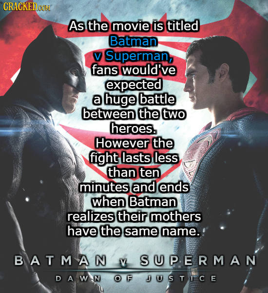 CRACKED CON As the movie is titled Batman V Superman, fans would've expected a huge battle between the two heroes. However the fight lasts less than t