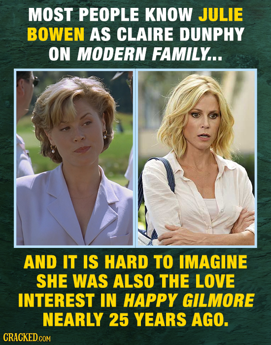 MOST PEOPLE KNOW JULIE BOWEN AS CLAIRE DUNPHY ON MODERN FAMILY... AND IT IS HARD TO IMAGINE SHE WAS ALSO THE LOVE INTEREST IN HAPPY GILMORE NEARLY 25