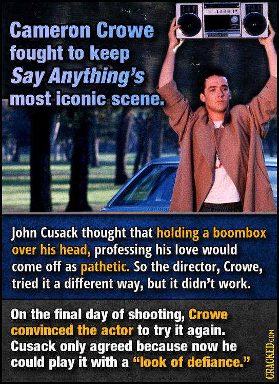 Cameron Crowe fought to keep SaY Anything's most iconic scene. John Cusack thought that holding a boombox over his head, professing his love would com