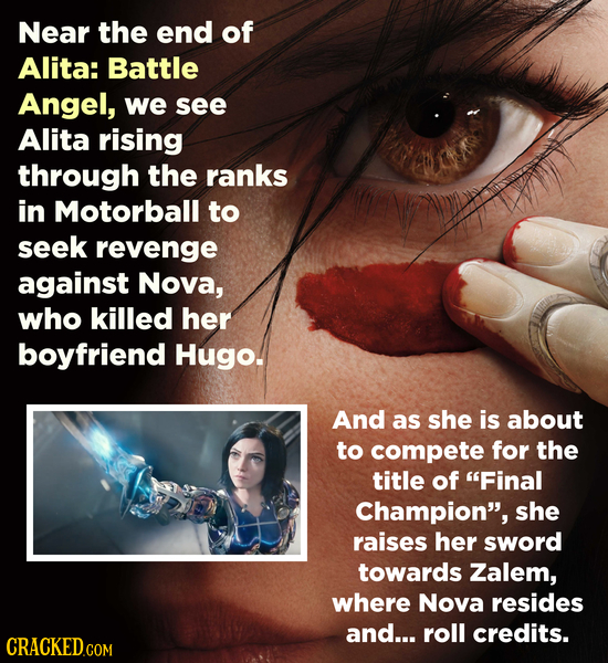 Near the end of Alita: Battle Angel, we see Alita rising through the ranks in Motorball to seek revenge against Nova, who killed her boyfriend Hugo. A