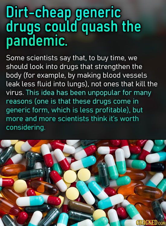 Dirt-cheap generic drugs could quash the pandemic. Some scientists say that, to buy time, we should look into drugs that strengthen the body (for exam