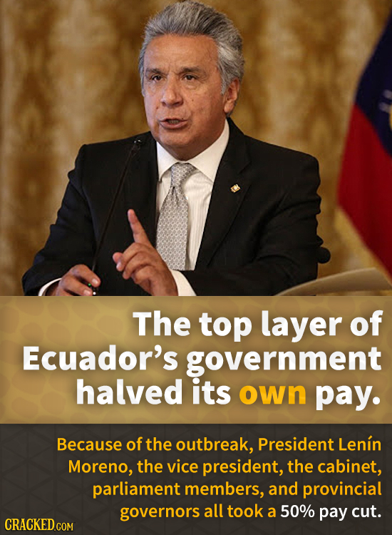 The top layer of Ecuador's government halved its own pay. Because of the outbreak, President Lenin Moreno, the vice president, the cabinet, parliament
