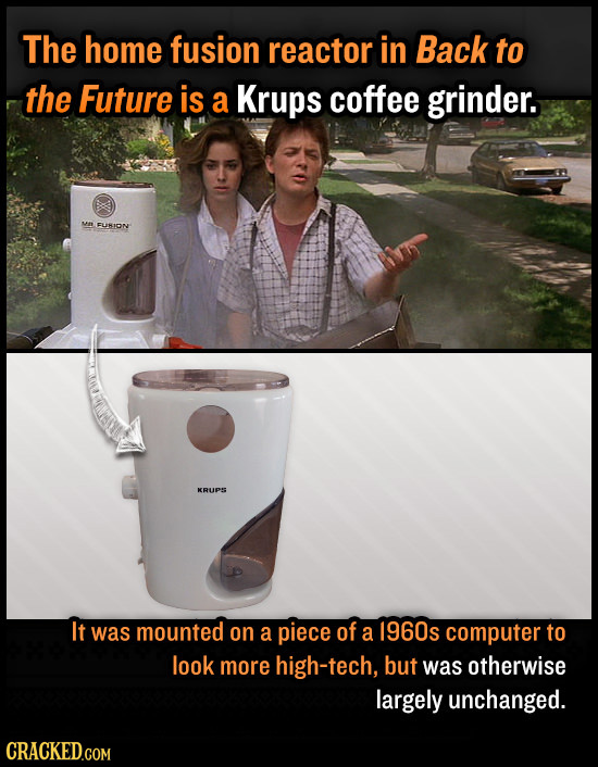 The home fusion reactor in Back to the Future is a Krups coffee grinder. Me FLIION KRUPS It was mounted on a piece of a 1960s computer to look more hi