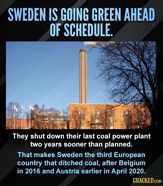 SWEDEN IS GOING GREEN AHEAD OF SCHEDULE. They shut down their last coal power plant two years sooner than planned. That makes Sweden the third Europea