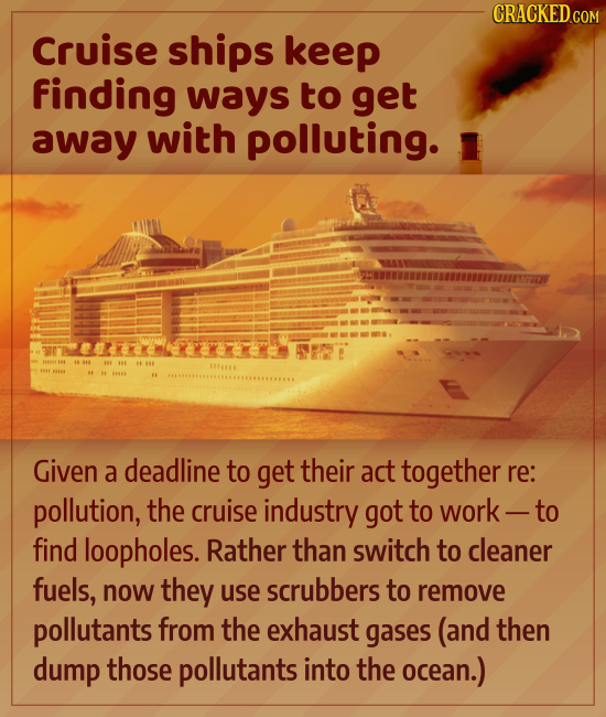 CRACKED CON Cruise ships keep finding ways to get away with polluting. AT JA IA IN Given a deadline to get their act together re: pollution, the cruis