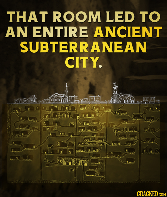 THAT ROOM LED TO AN ENTIRE ANCIENT SUBTERRANEAN CITY. 0010 CRACKED.COM