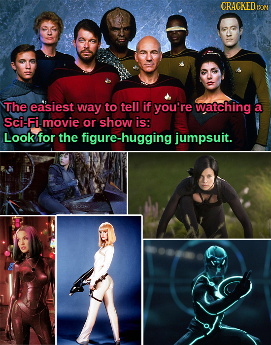 CRACKED CO COM The easiest way to tell if you're watching a Sci-Fi movie or show is: Look for the figure-hugging jumpsuit.