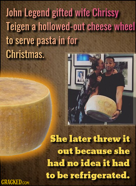 John Legend gifted wife Chrissy Teigen a hollowed-out cheese wheel to serve pasta in for Christmas. RARHIGIAND-REGGIANO PAREHPN POBMIGIANDAREGOIRNOS P