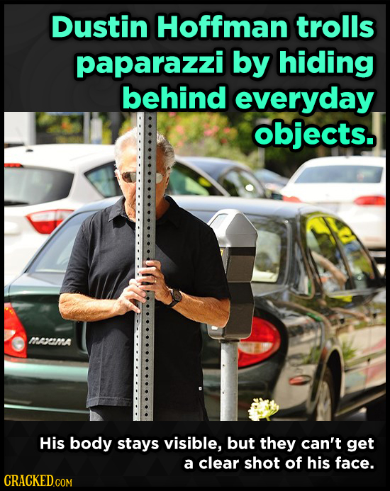 Dustin Hoffman trolls paparazzi by hiding behind everyday objects. weama His body stays visible, but they can't get a clear shot of his face. 