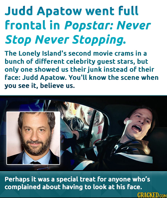 Judd Apatow went full frontal in Popstar: Never Stop Never Stopping. The Lonely Island's second movie crams in a bunch of different celebrity guest st