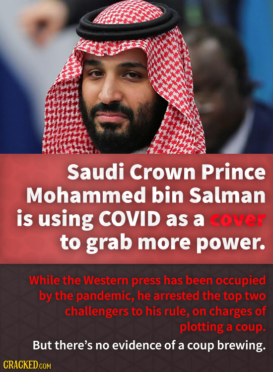 Saudi Crown Prince Mohammed bin Salman is using COVID as a cover to grab more power. While the Western press has been occupied by the pandemic, he arr