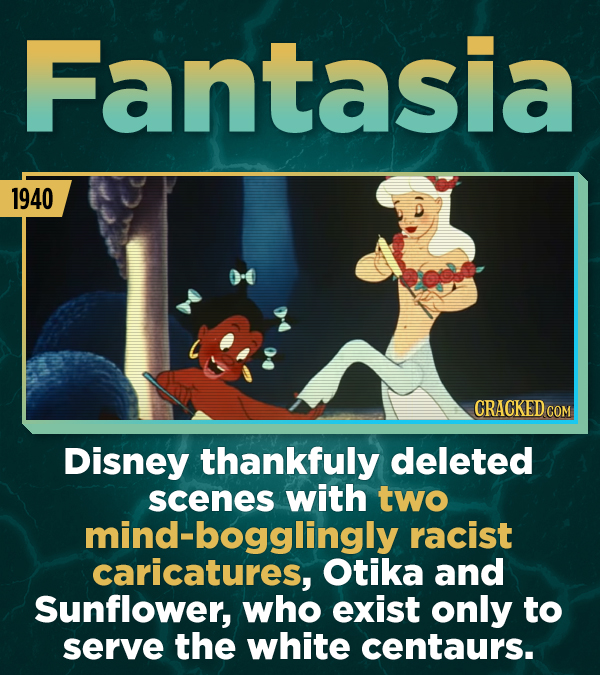Fantasia 1940 CRACKED COM Disney thankfuly deleted scenes with two mind-bogglingly racist caricatures, Otika and Sunflower, who exist only to serve th