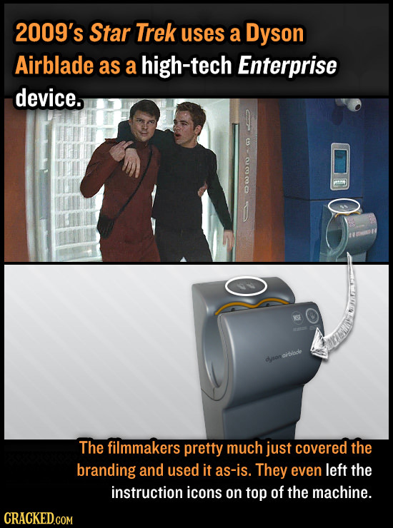 2009's Star Trek uses a Dyson Airblade as a high-tech Enterprise device. G ailode dyron The filmmakers pretty much just covered the branding and used
