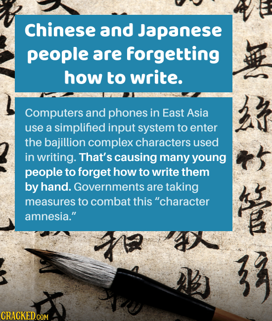 Chinese and Japanese people are forgetting how to write. Computers and phones in East Asia use a simplified input system to enter the bajillion comple