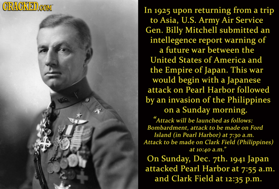CRACKED CONT In 1925 upon returning from a trip to Asia, U.S. Army Air Service Gen. Billy Mitchell submitted an intellegence report warning of a futur