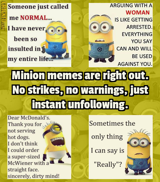 CRACKEDCOMT Someone just called ARGUING WITH A WOMAN me NORMAL... IS LIKE GETTING I have ARRESTED. never EVERYTHING been so YOU SAY insulted in CAN AN