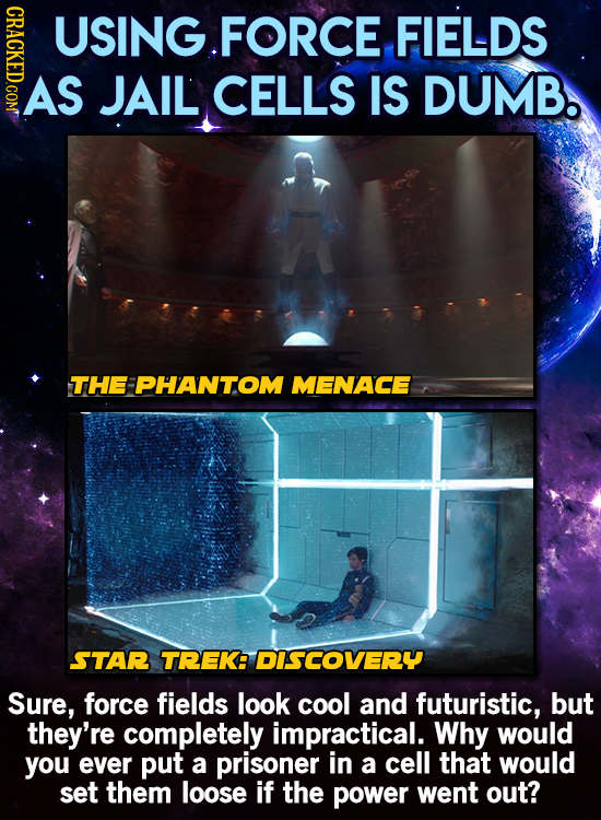 CRAcr USING FORCE FIELDS AS JAIL CELLS IS DUMB. THE PHANTOM MENACE STAR TREK DISCOVERY Sure, force fields look cool and futuristic, but they're comple