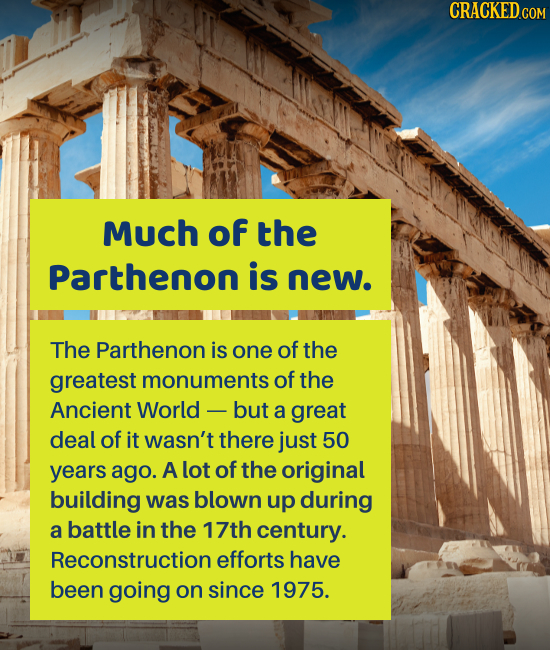 Much of the Parthenon is new. The Parthenon is one of the greatest monuments of the Ancient World - -but a great deal of it wasn't there just 50 years