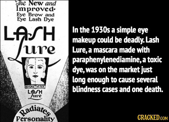 he New and Improved- Eye Brow and Eye Lash Dye LfsH In the 1930s a simple eye Luure makeup could be deadly. Lash ure Lure, a mascara made with paraphe