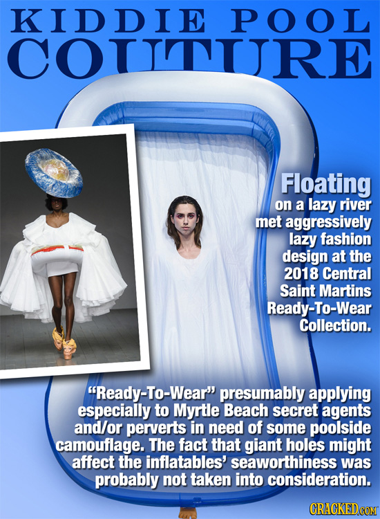 KIDDIE POOL COLITURE Floating on a lazy river met aggressively lazy fashion design at the 2018 Central Saint Martins Ready-To-Wear Collection. Ready-