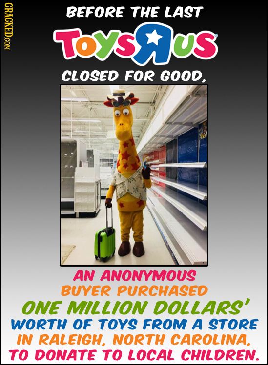 BEFORE THE LAST TOYSRUS CLOSED FOR GOOD. AN ANONYMOUS BUYER PURCHASED ONE MILLION DOLLARS' WORTH OF TOYS FROM A STORE IN RALEIGH, NORTH CAROLINA, TO D