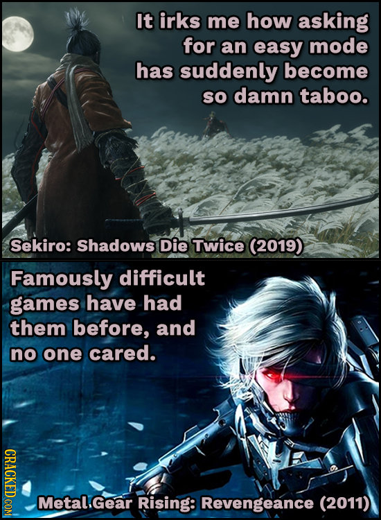 It irks me how asking for an easy mode has suddenly become SO damn taboo. Sekiro: Shadows Die Twice (2019) Famously difficult games have had them befo