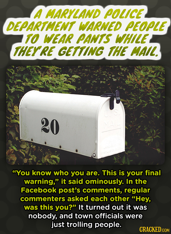 A MARYLAND POLICE DEPARTMENT WARNED PEOPLE TO WEAR PANTS WHLE THEYRE GETTING THE MAIL. 20 Ma You know who you are. This is your final warning, it sa