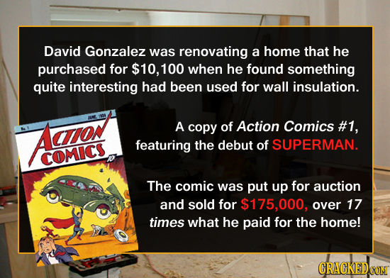 David Gonzalez was renovating a home that he purchased for $10, 100 when he found something quite interesting had been used for wall insulation. Aos A
